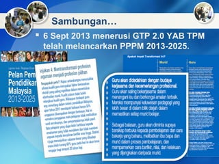 Sambungan…
 6 Sept 2013 menerusi GTP 2.0 YAB TPM
telah melancarkan PPPM 2013-2025.
 