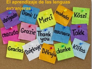 El aprendizaje de las lenguas
extranjeras
 