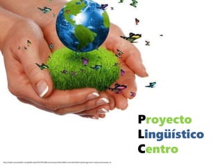 Proyecto
Lingüístico
Centro
http://img9.custompublish.com/getfile.php/3555758.2089.swvstruqrw/1024x768/ta+vare+p%C3%A5+jorden.jpg?return=www.iorenovasjon.no
 