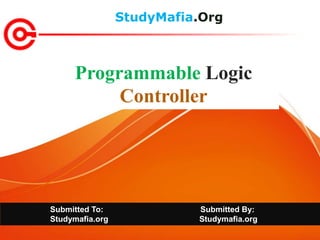 StudyMafia.Org
Submitted To: Submitted By:
Studymafia.org Studymafia.org
Programmable Logic
Controller
 