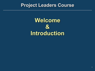 Project Leaders Course Welcome & Introduction 