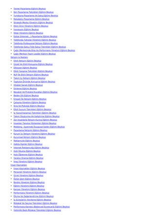 • Temel Pazarlama Eğitimi Beykoz
• İleri Pazarlama Teknikleri Eğitimi Beykoz
• Yurtdışına Pazarlama Ve Satış Eğitimi Beykoz
• Rekabetçi Pazarlama Eğitimi Beykoz
• Stratejik Marka Yönetimi Eğitimi Beykoz
• Etkin Ürün Yönetimi Eğitimi Beykoz
• İnovasyon Eğitimi Beykoz
• İtibar Yönetimi Eğitimi Beykoz
• Dijital (İnternet…) Pazarlama Eğitimi Beykoz
• Telefonda Tahsilat Yönetimi Eğitimi Beykoz
• Telefonla Profesyonel İletişim Eğitimi Beykoz
• Telefonda Satış (Tele-Satış) Teknikleri Eğitimi Beykoz
• Çağrı Merkezinde Ekip Ve Performans Yönetimi Eğitimi Beykoz
• Çağrı Merkezi Team Leader Eğitimi Beykoz
İletişim & Reklam
• Etkili İletişim Eğitimi Beykoz
• Güzel Ve Etkili Konuşma Eğitimi Beykoz
• Diksiyon Eğitimi Beykoz
• Etkili Yazışma Teknikleri Eğitimi Beykoz
• NLP İle Etkili İletişim Eğitimi Beykoz
• Takım İçi İletişim Eğitimi Beykoz
• Topluluk Önünde Konuşma Eğitimi Beykoz
• Hitabet Sanatı Eğitimi Beykoz
• Dinleme Eğitimi Beykoz
• Nezaket Ve Protokol Kuralları Eğitimi Beykoz
• Beden Dili Eğitimi Beykoz
• Empati İle İletişim Eğitimi Beykoz
• Çatışma Yönetimi Eğitimi Beykoz
• İkna Ve Psikoloji Eğitimi Beykoz
• Etkili Sunum Teknikleri Eğitimi Beykoz
• İş Yazısı(Yazışma) Teknikleri Eğitimi Beykoz
• Takım Oluşturma Ve Geliştirme Eğitimi Beykoz
• Zor İnsanlarla İletişim Kurma Eğitimi Beykoz
• İnsanları Tanıma Yöntemleri Eğitimi Beykoz
• Mobbing - İşyerinde Duygusal Saldırı Eğitimi Beykoz
• Pazarlama İletişimi Eğitimi Beykoz
• Kurum İçi İletişim Yönetimi Eğitimi Beykoz
• Kurumsal İletişim Eğitimi Beykoz
• Reklamcılık Eğitimi Beykoz
• Halkla İlişkiler Eğitimi Beykoz
• İnternet Reklamcılığı Eğitimi Beykoz
• Hızlı Okuma Eğitimi Beykoz
• Hızlı Öğrenme Eğitimi Beykoz
• Yaratıcı Drama Eğitimi Beykoz
• İmaj Yönetimi Eğitimi Beykoz
İnsan Kaynakları
• İnsan Kaynakları Eğitimi Beykoz
• Personel Yönetimi Eğitimi Beykoz
• Ücret Yönetimi Eğitimi Beykoz
• Özlük İşleri Eğitimi Beykoz
• Bordro Yönetimi Eğitimi Beykoz
• Eğitim Yönetimi Eğitimi Beykoz
• Kariyer Yönetimi Eğitimi Beykoz
• Performans Yönetimi Eğitimi Beykoz
• Ölçme Ve Değerlendirme Eğitimi Beykoz
• İş Süreçlerini Yenileme Eğitimi Beykoz
• Mülakat Ve Seçme Teknikleri Eğitimi Beykoz
• Performans Karnesi (Balanced Scorecard) Eğitimi Beykoz
• Yetkinlik Bazlı Mülakat Teknikleri Eğitimi Beykoz
 