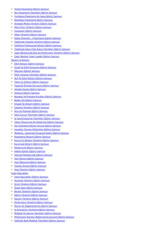 • Temel Pazarlama Eğitimi Samsun
• İleri Pazarlama Teknikleri Eğitimi Samsun
• Yurtdışına Pazarlama Ve Satış Eğitimi Samsun
• Rekabetçi Pazarlama Eğitimi Samsun
• Stratejik Marka Yönetimi Eğitimi Samsun
• Etkin Ürün Yönetimi Eğitimi Samsun
• İnovasyon Eğitimi Samsun
• İtibar Yönetimi Eğitimi Samsun
• Dijital (İnternet…) Pazarlama Eğitimi Samsun
• Telefonda Tahsilat Yönetimi Eğitimi Samsun
• Telefonla Profesyonel İletişim Eğitimi Samsun
• Telefonda Satış (Tele-Satış) Teknikleri Eğitimi Samsun
• Çağrı Merkezinde Ekip Ve Performans Yönetimi Eğitimi Samsun
• Çağrı Merkezi Team Leader Eğitimi Samsun
İletişim & Reklam
• Etkili İletişim Eğitimi Samsun
• Güzel Ve Etkili Konuşma Eğitimi Samsun
• Diksiyon Eğitimi Samsun
• Etkili Yazışma Teknikleri Eğitimi Samsun
• NLP İle Etkili İletişim Eğitimi Samsun
• Takım İçi İletişim Eğitimi Samsun
• Topluluk Önünde Konuşma Eğitimi Samsun
• Hitabet Sanatı Eğitimi Samsun
• Dinleme Eğitimi Samsun
• Nezaket Ve Protokol Kuralları Eğitimi Samsun
• Beden Dili Eğitimi Samsun
• Empati İle İletişim Eğitimi Samsun
• Çatışma Yönetimi Eğitimi Samsun
• İkna Ve Psikoloji Eğitimi Samsun
• Etkili Sunum Teknikleri Eğitimi Samsun
• İş Yazısı(Yazışma) Teknikleri Eğitimi Samsun
• Takım Oluşturma Ve Geliştirme Eğitimi Samsun
• Zor İnsanlarla İletişim Kurma Eğitimi Samsun
• İnsanları Tanıma Yöntemleri Eğitimi Samsun
• Mobbing - İşyerinde Duygusal Saldırı Eğitimi Samsun
• Pazarlama İletişimi Eğitimi Samsun
• Kurum İçi İletişim Yönetimi Eğitimi Samsun
• Kurumsal İletişim Eğitimi Samsun
• Reklamcılık Eğitimi Samsun
• Halkla İlişkiler Eğitimi Samsun
• İnternet Reklamcılığı Eğitimi Samsun
• Hızlı Okuma Eğitimi Samsun
• Hızlı Öğrenme Eğitimi Samsun
• Yaratıcı Drama Eğitimi Samsun
• İmaj Yönetimi Eğitimi Samsun
İnsan Kaynakları
• İnsan Kaynakları Eğitimi Samsun
• Personel Yönetimi Eğitimi Samsun
• Ücret Yönetimi Eğitimi Samsun
• Özlük İşleri Eğitimi Samsun
• Bordro Yönetimi Eğitimi Samsun
• Eğitim Yönetimi Eğitimi Samsun
• Kariyer Yönetimi Eğitimi Samsun
• Performans Yönetimi Eğitimi Samsun
• Ölçme Ve Değerlendirme Eğitimi Samsun
• İş Süreçlerini Yenileme Eğitimi Samsun
• Mülakat Ve Seçme Teknikleri Eğitimi Samsun
• Performans Karnesi (Balanced Scorecard) Eğitimi Samsun
• Yetkinlik Bazlı Mülakat Teknikleri Eğitimi Samsun
 