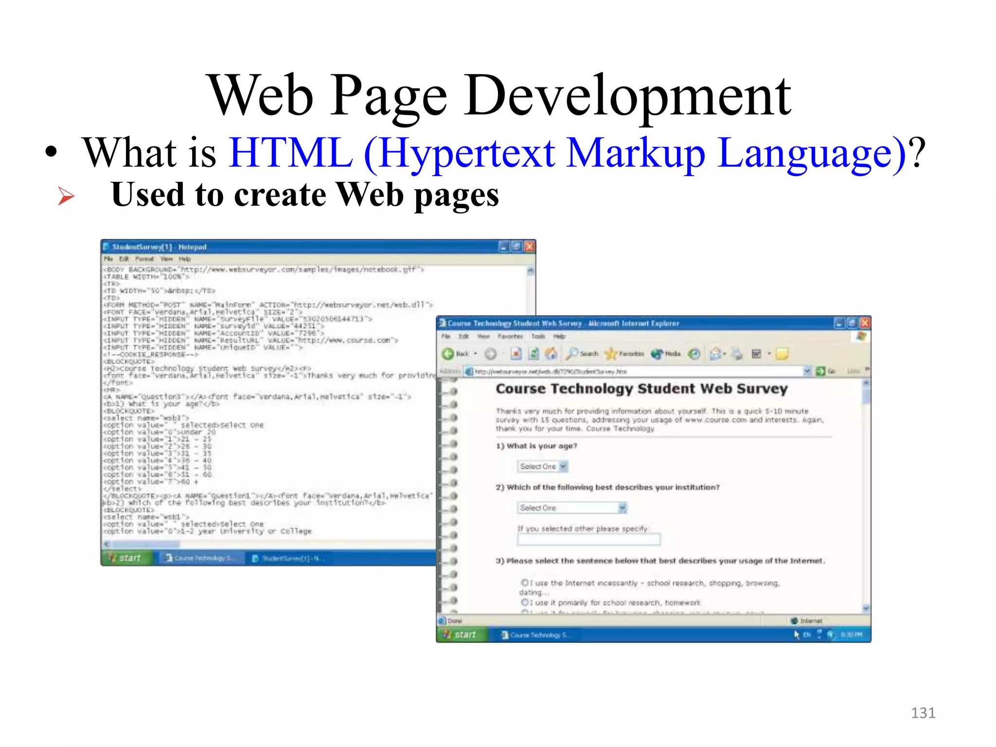 Web Page Development
• What is HTML (Hypertext Markup Language)?
 Used to create Web pages
131
 