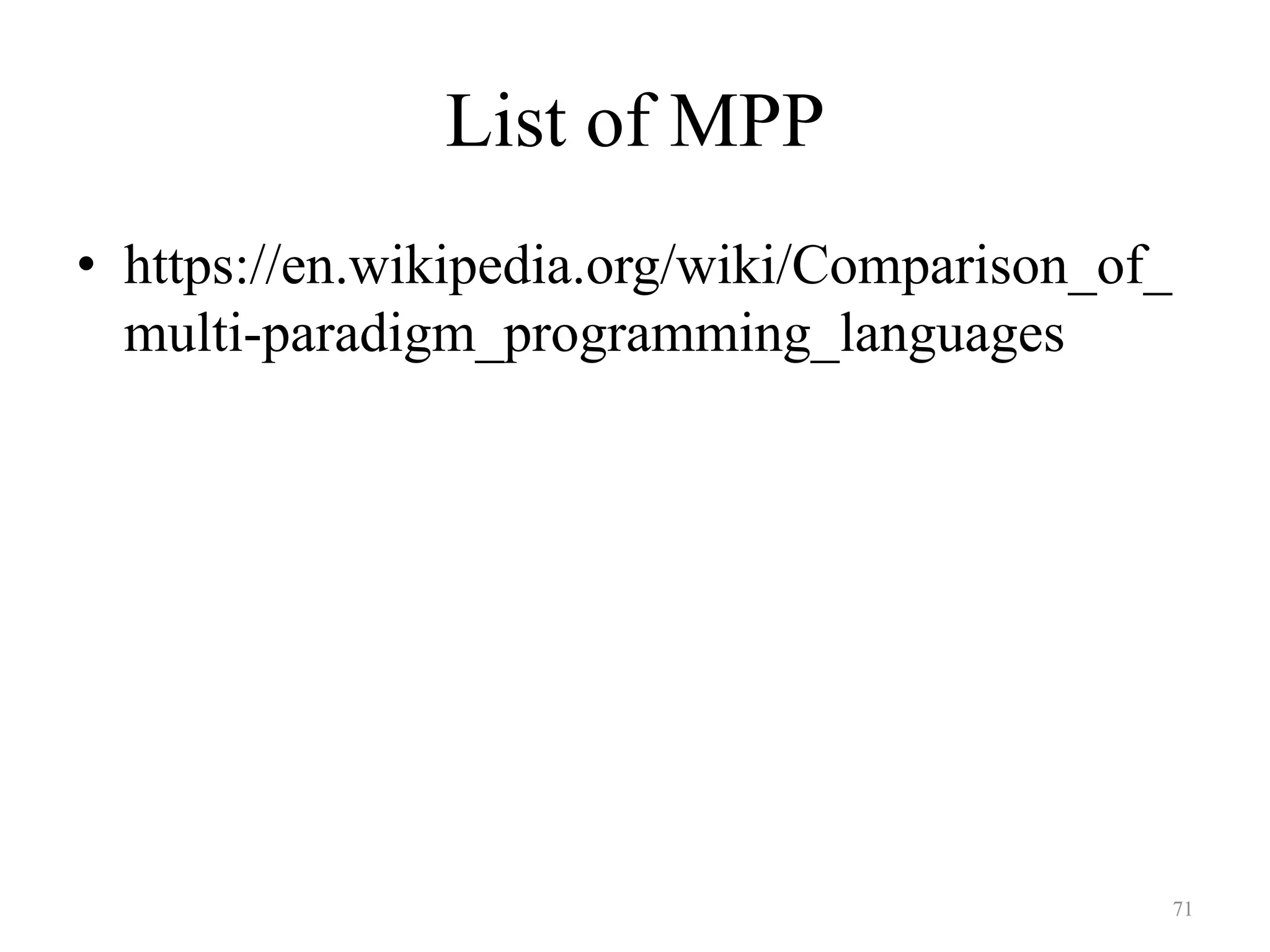 List of MPP
• https://en.wikipedia.org/wiki/Comparison_of_
multi-paradigm_programming_languages
71
 