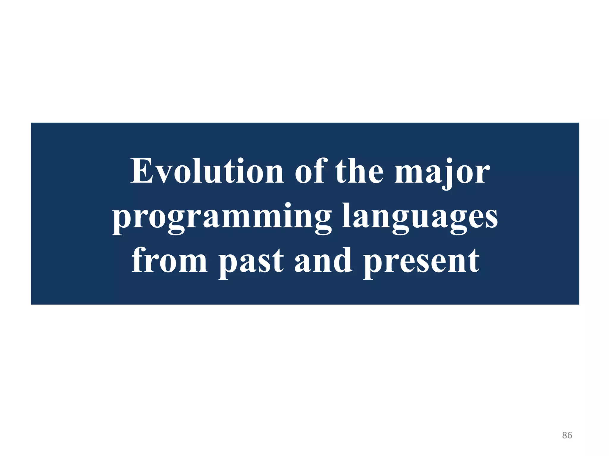 Evolution of the major
programming languages
from past and present
86
 