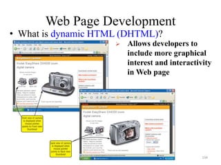 Web Page Development
• What is dynamic HTML (DHTML)?
 Allows developers to
include more graphical
interest and interactivity
in Web page
134
 
