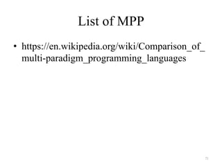 List of MPP
• https://en.wikipedia.org/wiki/Comparison_of_
multi-paradigm_programming_languages
71
 