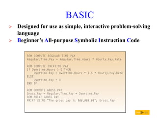 BASIC
Next
 Designed for use as simple, interactive problem-solving
language
 Beginner’s All-purpose Symbolic Instruction Code
93
 