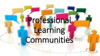 Professional
Learning
Communities
 