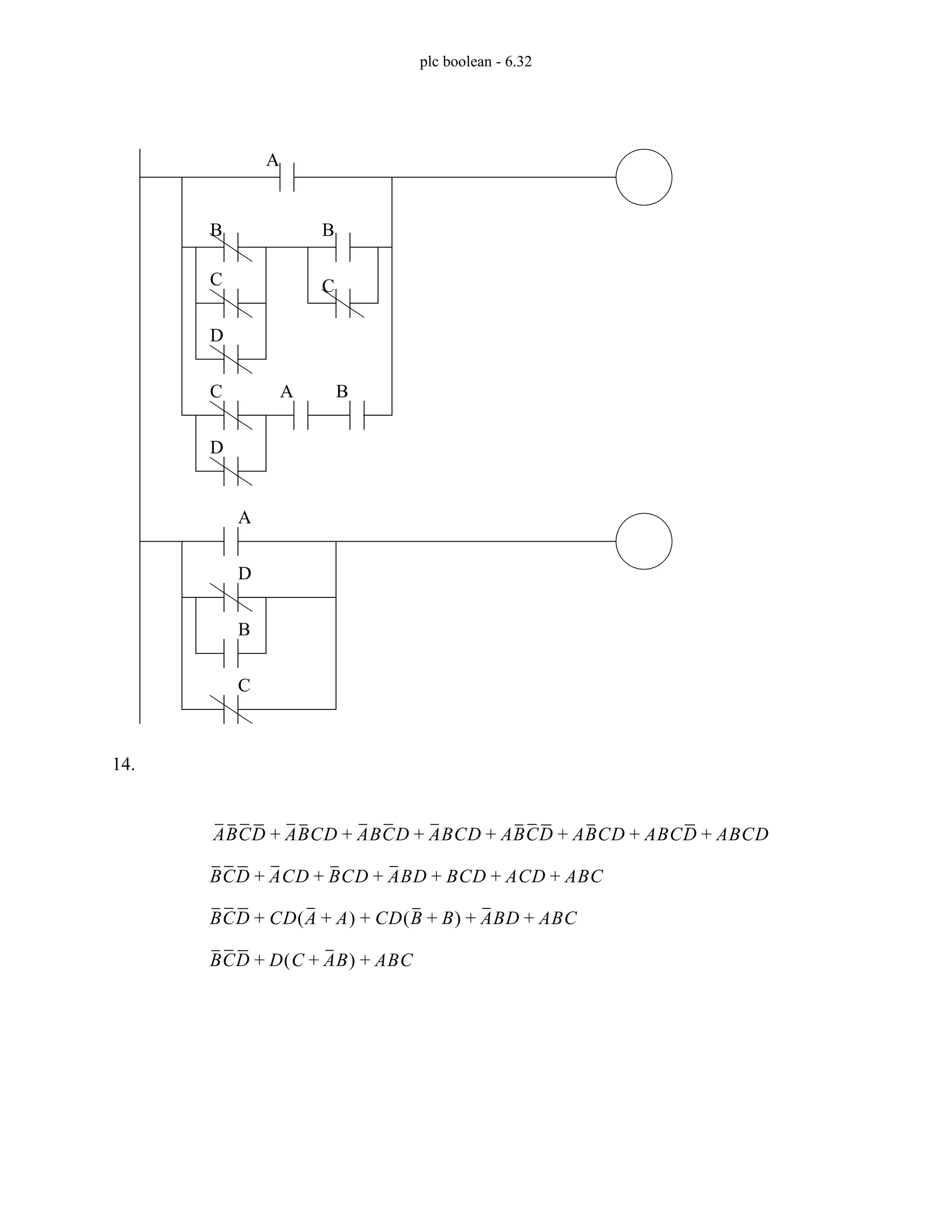 plc boolean - 6.32
14.
A
B
C
D
B
C
A B
C
D
A
D
B
C
ABCD ABCD ABCD ABCD ABCD ABCD ABCD ABCD
+ + + + + + +
BCD ACD BCD ABD BCD ACD ABC
+ + + + + +
BCD CD A A
+
( ) CD B B
+
( ) ABD ABC
+ + + +
BCD D C AB
+
( ) ABC
+ +
 