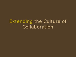 Extending   the Culture of Collaboration 