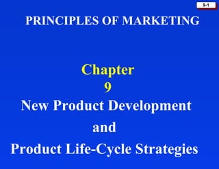 9-19-1
Chapter
9
New Product Development
and
Product Life-Cycle Strategies
PRINCIPLES OF MARKETING
 
