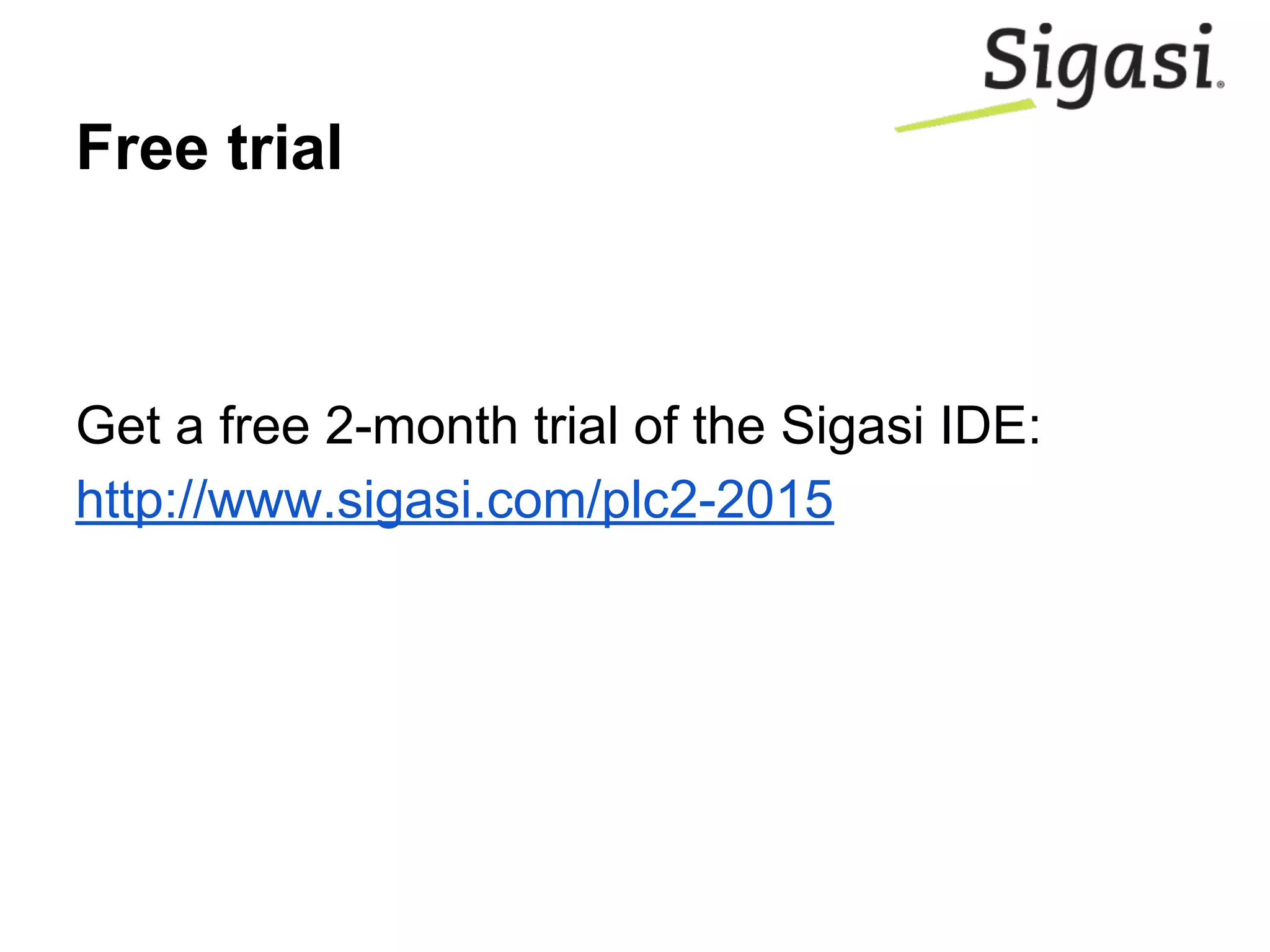Free trial
Get a free 2-month trial of the Sigasi IDE:
http://www.sigasi.com/plc2-2015
 