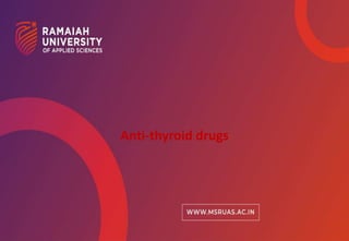 1
Anti-thyroid drugs
 