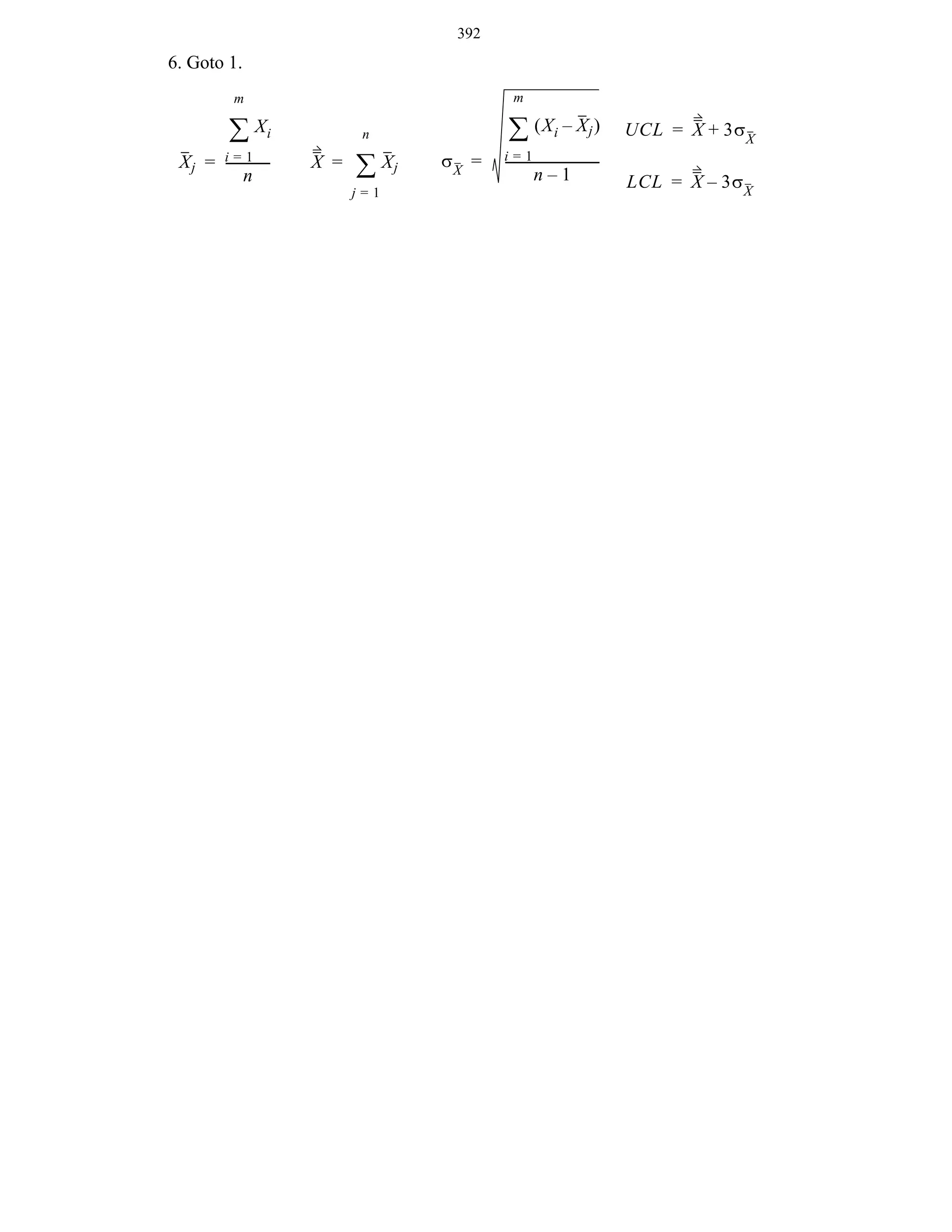 392

6. Goto 1.
m

m

∑ Xi
Xj = i = 1 ------------n

∑ ( Xi – Xj )

n

X =

∑ Xj
j=1

σX =

UCL = X + 3σ X

i=1
------------------------------

n–1

LCL = X – 3σ X

 