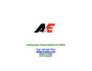 Analog Input Output Module-G7F ADHA
Engr. Jahangir Alam
ldlogic@yahoo.com
Skype-ld.logic
01737784651
 