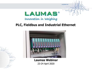 LAUMAS Srl
Laumas Webinar
23-24 April 2020
PLC, Fieldbus and Industrial Ethernet
 