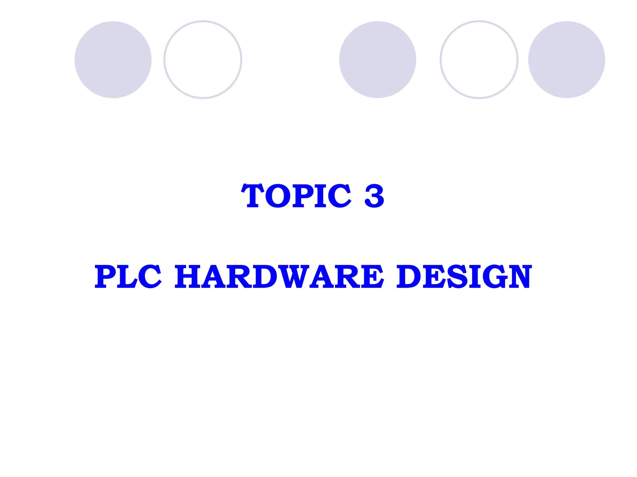 TOPIC 3
PLC HARDWARE DESIGN
 