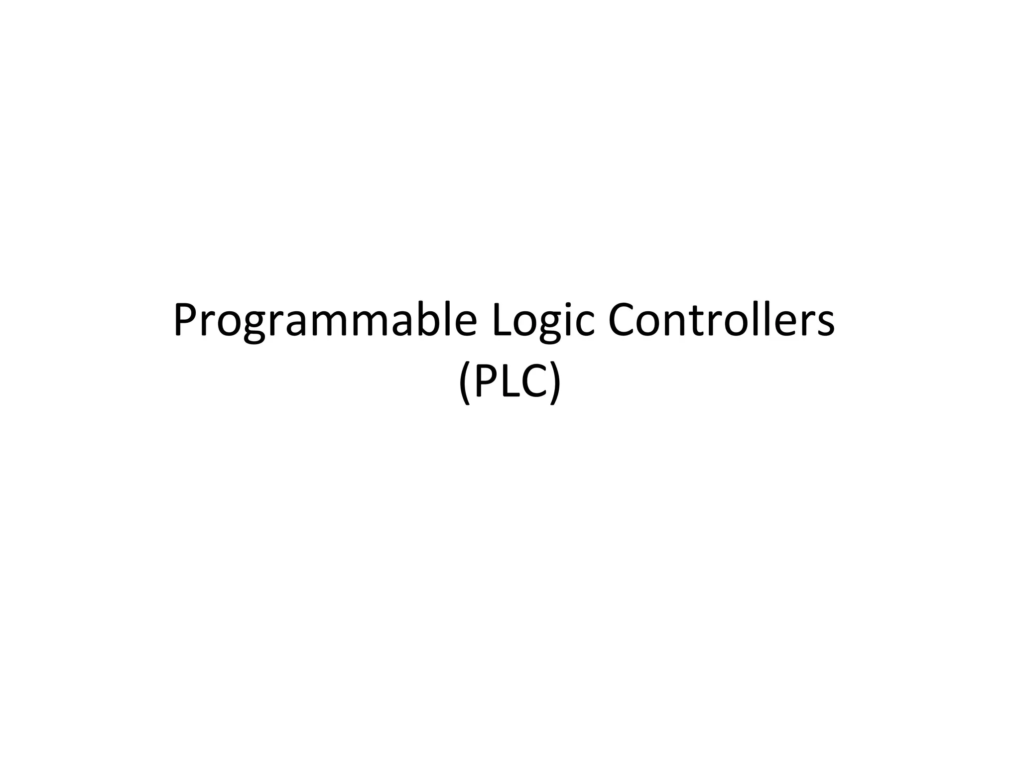 Programmable Logic Controllers
(PLC)
 