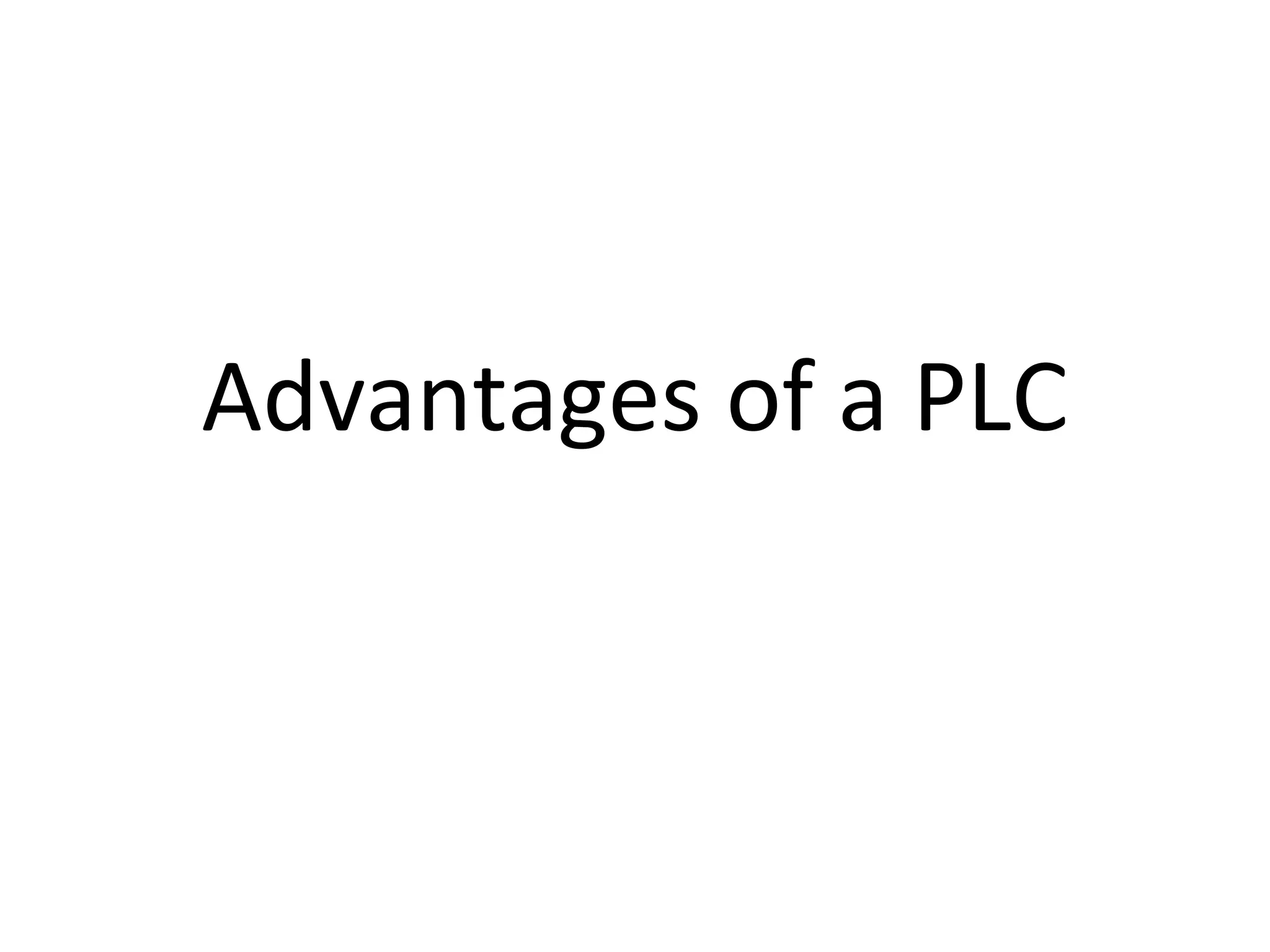 Advantages of a PLC
 