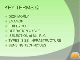 KEY TERMS 
 DICK MORLY
 EMAMOF
 FDX CYCLE
 OPERATION CYCLE
 SELECTION of Ms. PLC
 TYPES, SIZE, INFRASTRUCTURE
 SENSING TECHNIQUES
 