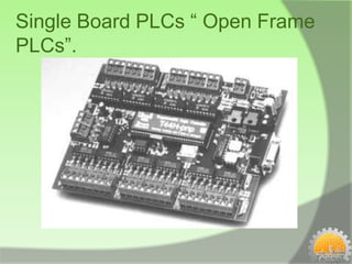 Single Board PLCs “ Open Frame
PLCs”.
 