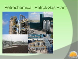 Petrochemical ,Petrol/Gas Plant
 