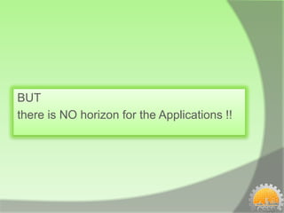 BUT
there is NO horizon for the Applications !!
 