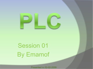 Session 01
By Emamof
    Presented in 02-02-2009
 