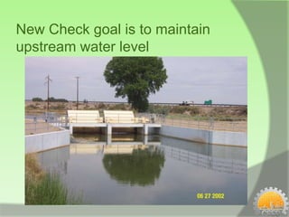 New Check goal is to maintain
upstream water level
 
