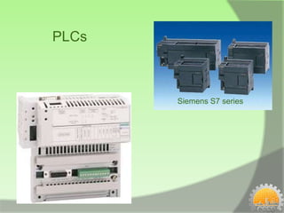 PLCs



       Siemens S7 series
 
