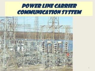 POWER LINE CARRIER
COMMUNICATION SYSTEM




                       1
 