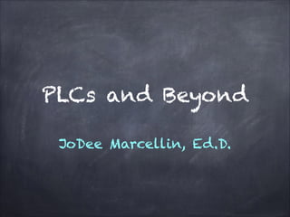 PLCs and Beyond
!

JoDee Marcellin, Ed.D.

 