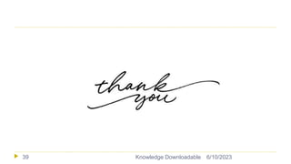 6/10/2023
Knowledge Downloadable
39
 