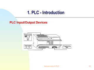 1. PLC - Introduction PLC Input/Output Devices lecture note 9 PLC 