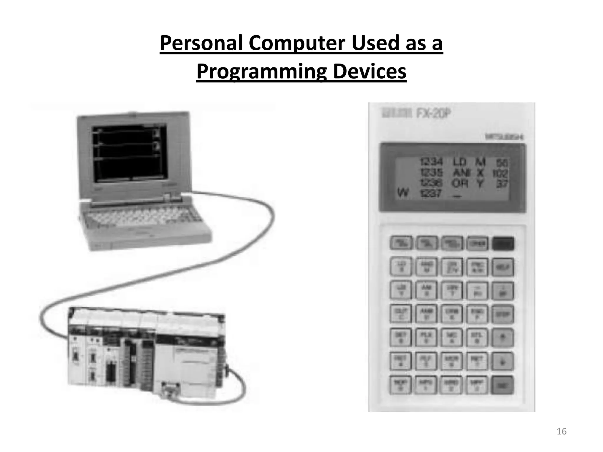 Personal Computer Used as a
    Programming Devices




                              16
 