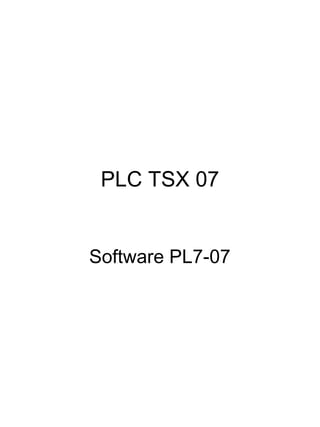PLC TSX 07
Software PL7-07
 