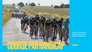 Circuit en marguerite
Distance 60 à 80 km
Départs échelonnés
COURSEPARHANDICAP
 