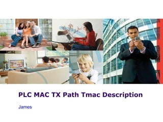 PLC MAC TX Path Tmac Description
James
 
