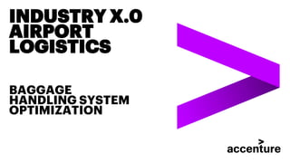 INDUSTRY X.0
AIRPORT
LOGISTICS
BAGGAGE
HANDLING SYSTEM
OPTIMIZATION
 