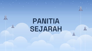 PANITIA
SEJARAH
 