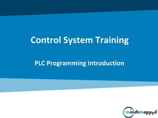 Control System Training
PLC Programming Introduction
 