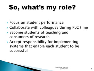 *PLCs will meet on Tuesdays (second faculty mtg. of the month)Professional Learning Communities8How will PLCs be organized, and when will we meet?