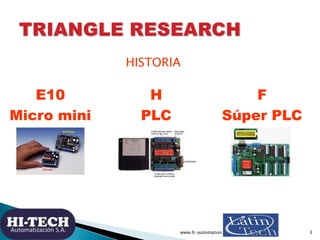 HISTORIA

   E10           H                        F
Micro mini      PLC                   Súper PLC




 SONY, INTEL, APPLE COMPUTER, PHILIPS,
               HONEYWELL
                      www.lt-automation.com       3
 