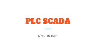 PLC SCADA
APTRON Delhi
 