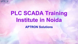 PLC SCADA Training
Institute in Noida
APTRON Solutions
 