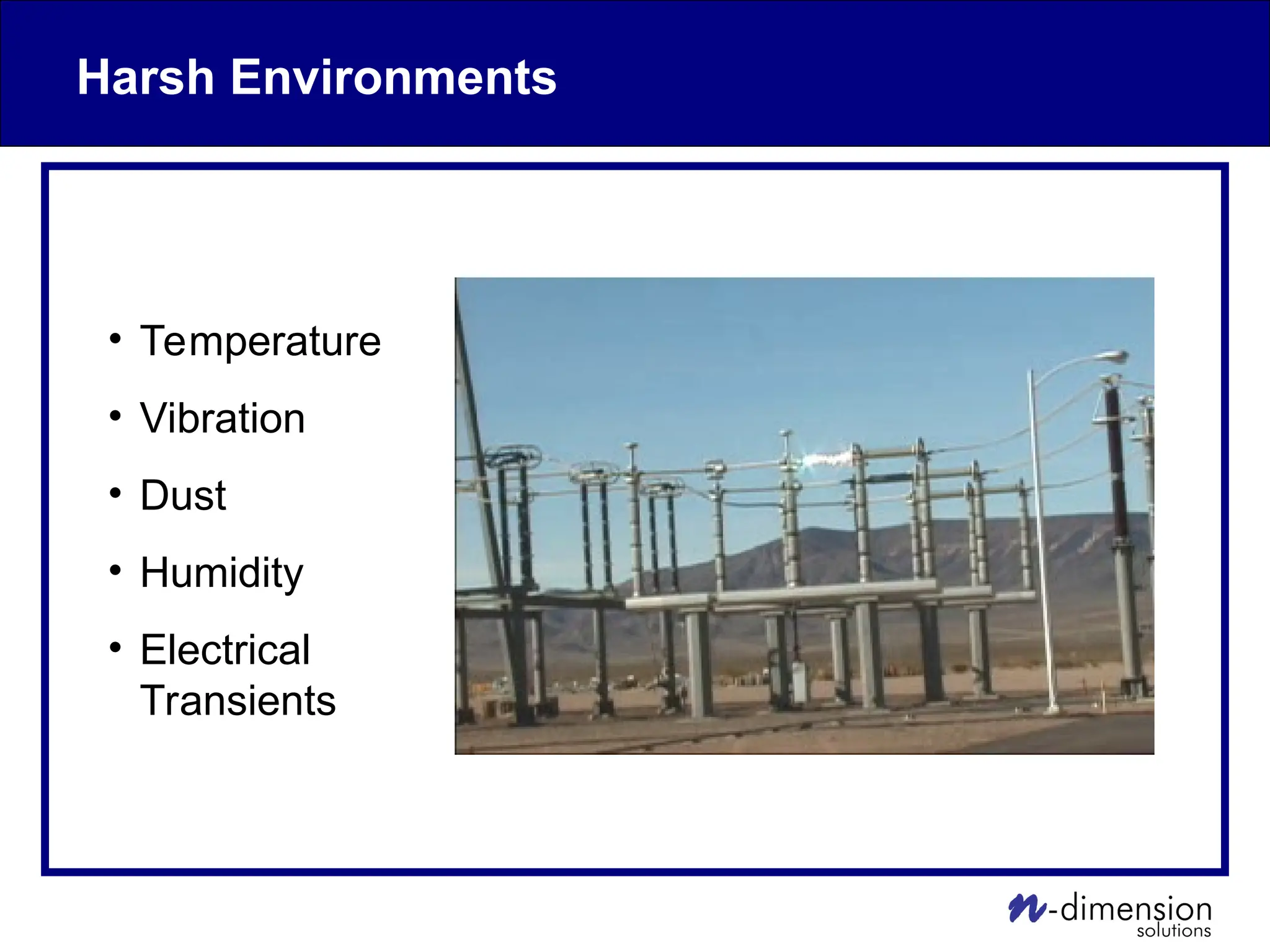 Harsh Environments
• Temperature
• Vibration
• Dust
• Humidity
• Electrical
Transients
 