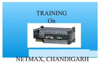 TRAINING
On
PLC
NETMAX, CHANDIGARH
 