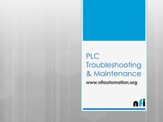 PLC
Troubleshooting
& Maintenance
www.nfiautomation.org

nfi

 